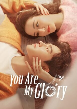 You are My Glory Season 1 Hindi Dubbed 480p 720p1080p All Episode