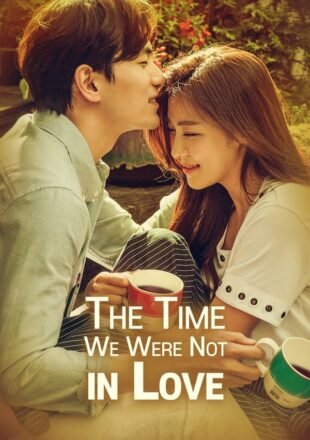 The Time We Were Not in Love Season 1 Dual Audio Hindi-Korean 480p 720p 1080p All Episode